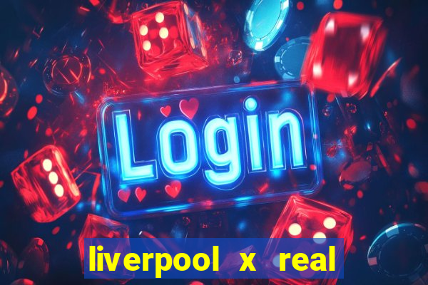 liverpool x real madrid futemax